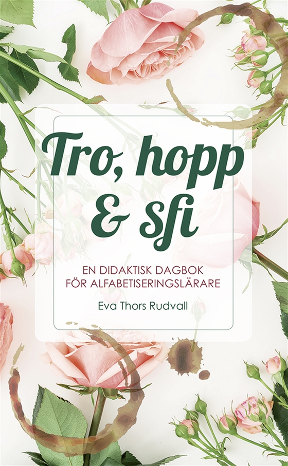 Tro, hopp & sfi : en didaktisk dagbok för alfabetiseringslärare