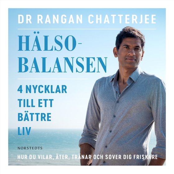 Hälsobalansen : 4 nycklar till ett bättre liv - hur du vilar, äter, tränar och sover dig friskare (ljudbok) av Rangan Chatterjee