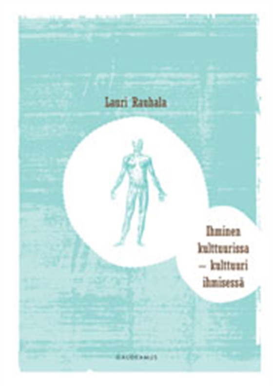 Ihminen kulttuurissa - kulttuuri ihmisessä