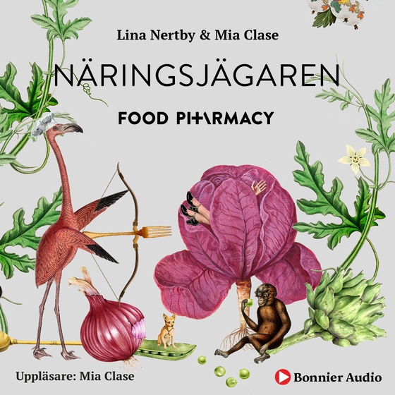 Food Pharmacy - näringsjägaren : en berättelse om hur du curlar planeten och din hälsa genom att ta näringsjägarexamen (ljudbok) av Mia Clase