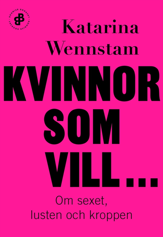 Kvinnor som vill ... : om sexet, lusten och kroppen (e-bok) av Katarina Wennstam