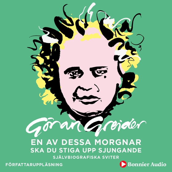 En av dessa morgnar ska du stiga upp sjungande : självbiografiska sviter (ljudbok) av Göran Greider