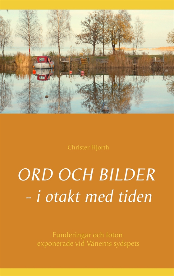 Ord och bilder - i otakt med tiden: Funderingar och foton från promenader vid Vänerns sydspets