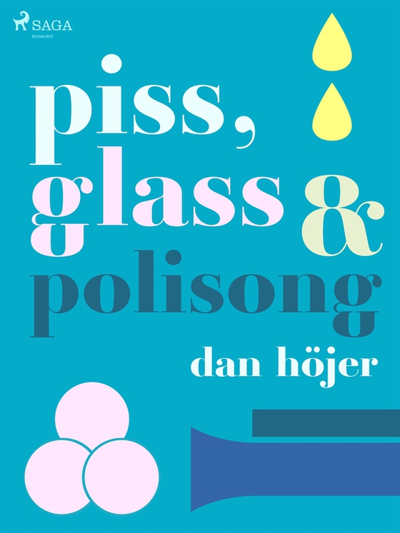 Piss &amp; glass &amp; polisong (e-bok) av Dan Höjer