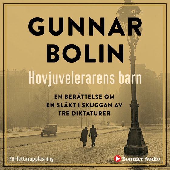 Hovjuvelerarens barn : en berättelse om en släkt i skuggan av tre diktaturer (ljudbok) av Gunnar Bolin