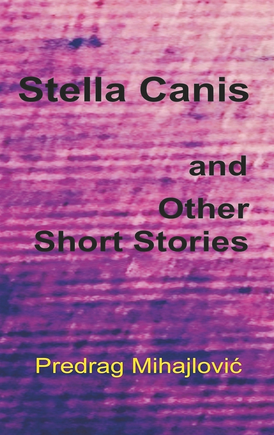 Stella Canis and Other Short Stories (e-bok) av Predrag Mihajlovic