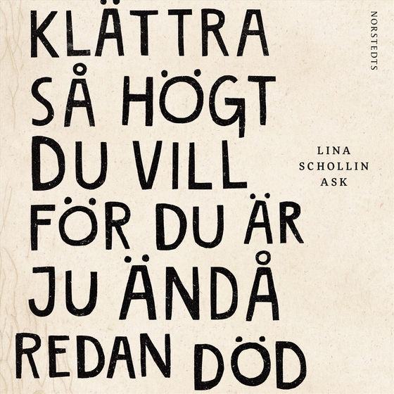 Klättra så högt du vill för du är ju ändå redan död (ljudbok) av Lina Schollin Ask