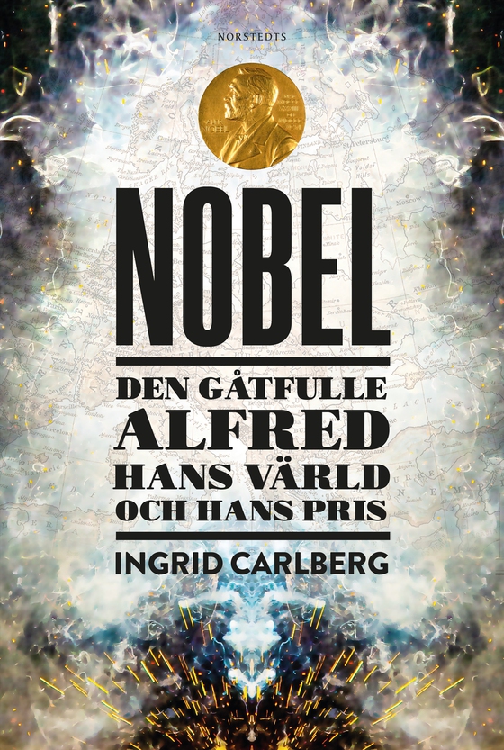 Nobel : den gåtfulle Alfred, hans värld och hans pris (e-bok) av Ingrid Carlberg