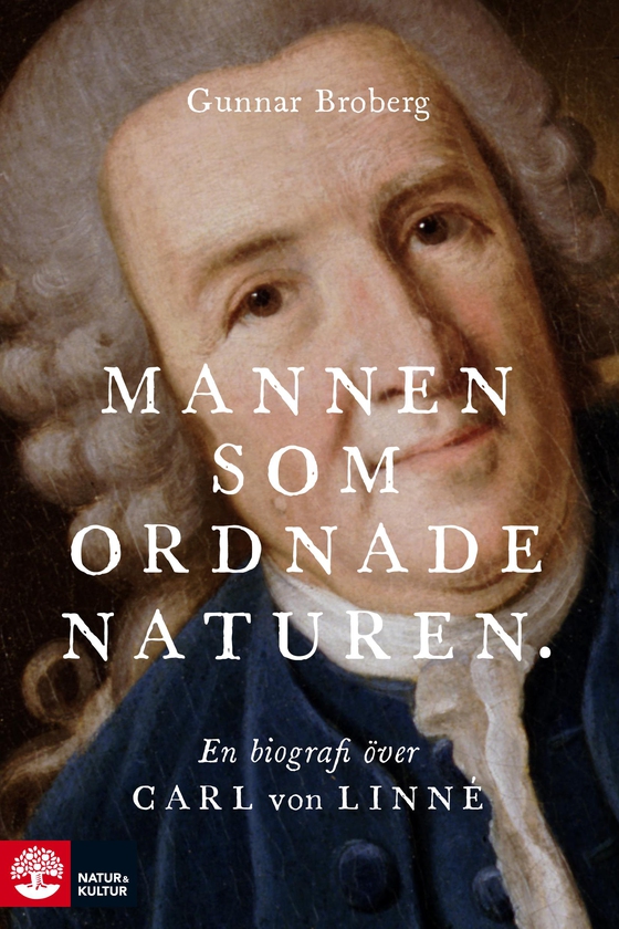 Mannen som ordnade naturen : En biografi över Carl von Linné