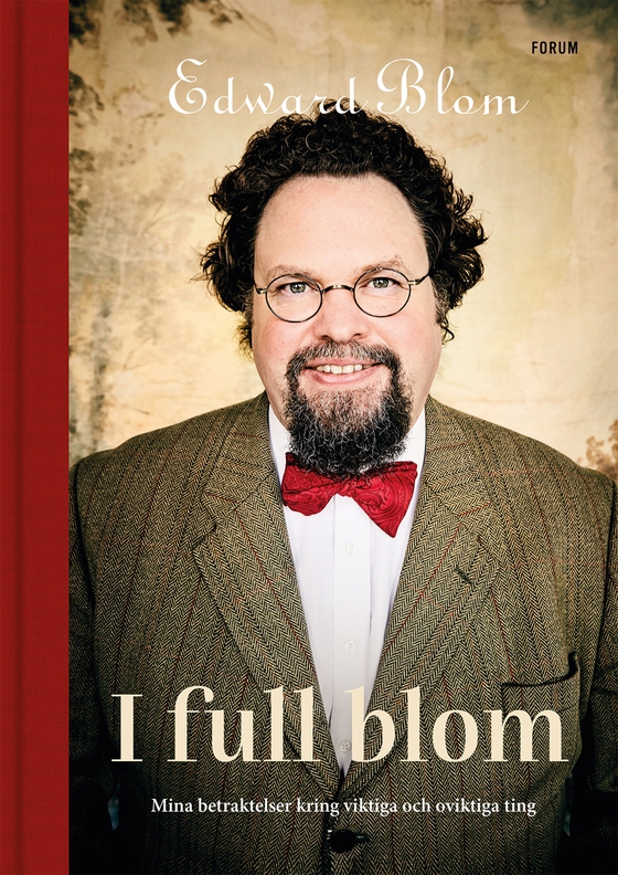I full blom : mina betraktelser kring viktiga och oviktiga ting (e-bok) av Edward Blom