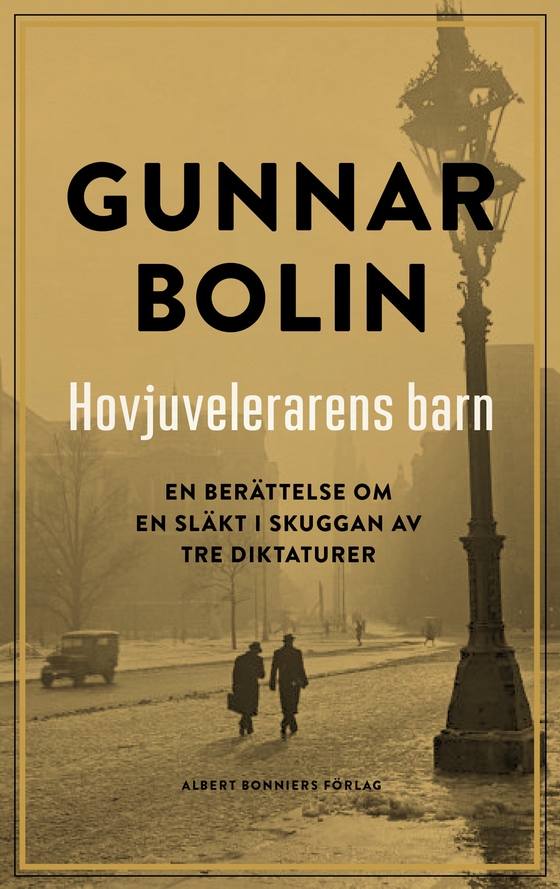 Hovjuvelerarens barn : en berättelse om en släkt i skuggan av tre diktaturer (e-bok) av Gunnar Bolin
