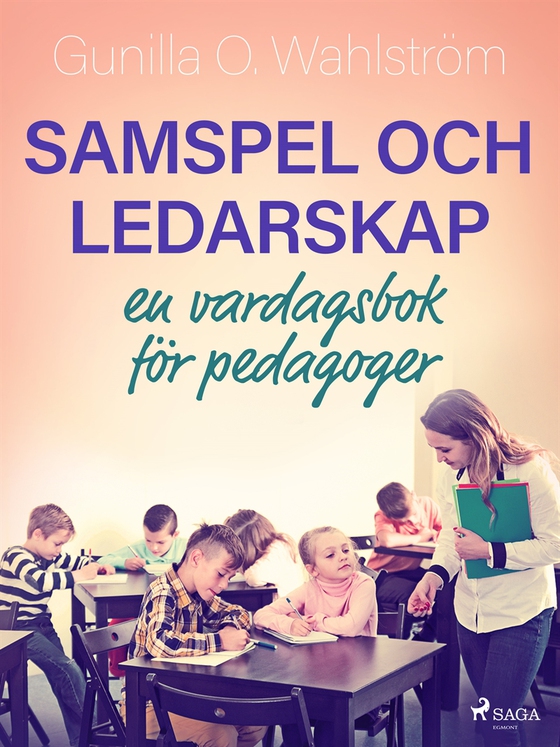 Samspel och ledarskap: en vardagsbok för pedagoger
