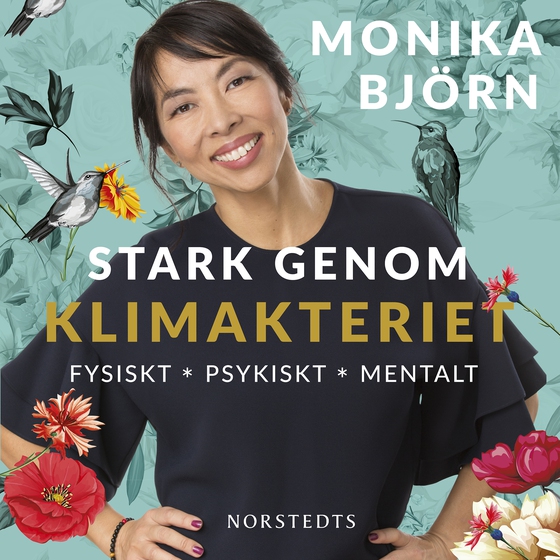 Stark genom klimakteriet : fysiskt, psykiskt, mentalt (ljudbok) av Monika Björn