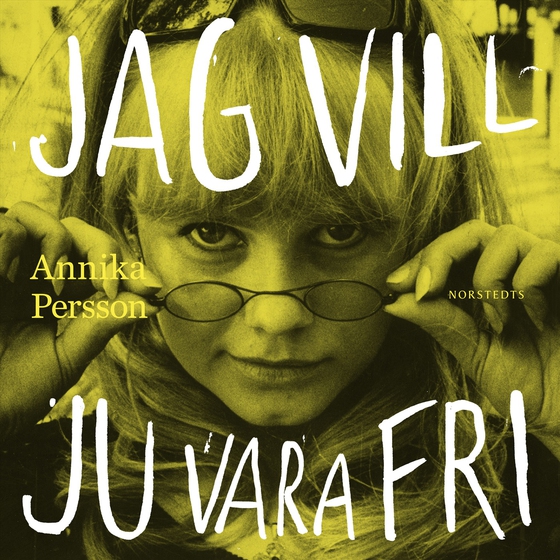 Jag vill ju vara fri : en bok om Lena Nyman (ljudbok) av Annika Persson