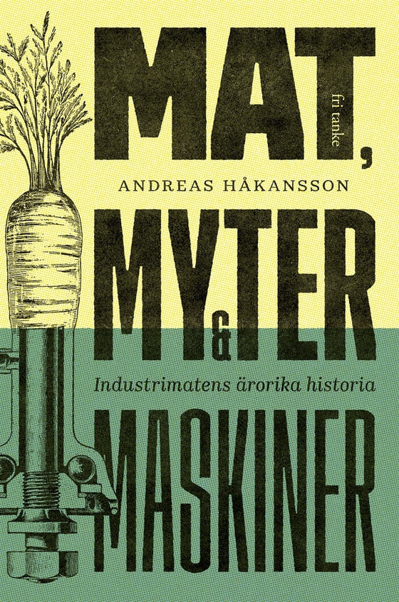 Mat, myter och maskiner : Industrimatens ärorika historia (e-bok) av Andreas Håkansson