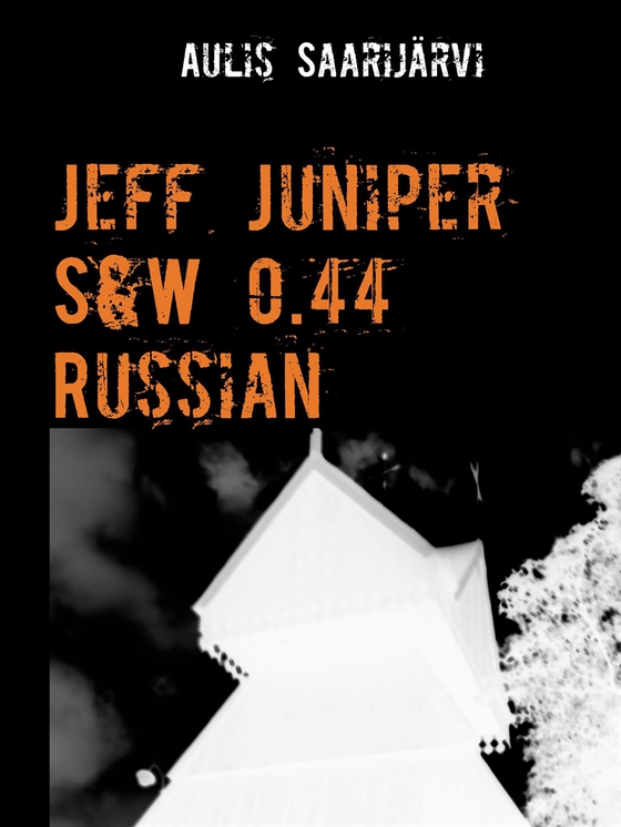 Jeff Juniper S&W 0.44 Russian (e-bok) av Aulis Saarijärvi