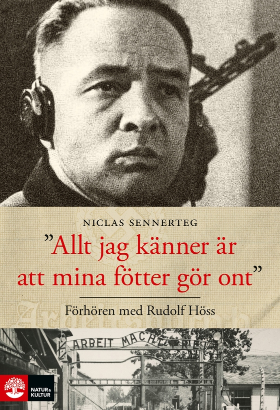 Allt jag känner är att mina fötter gör ont : Förhören med Rudolf Höss