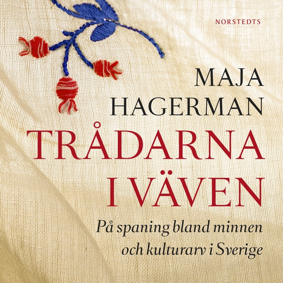 Trådarna i väven : på spaning bland minnen och kulturarv i Sverige (ljudbok) av Maja Hagerman