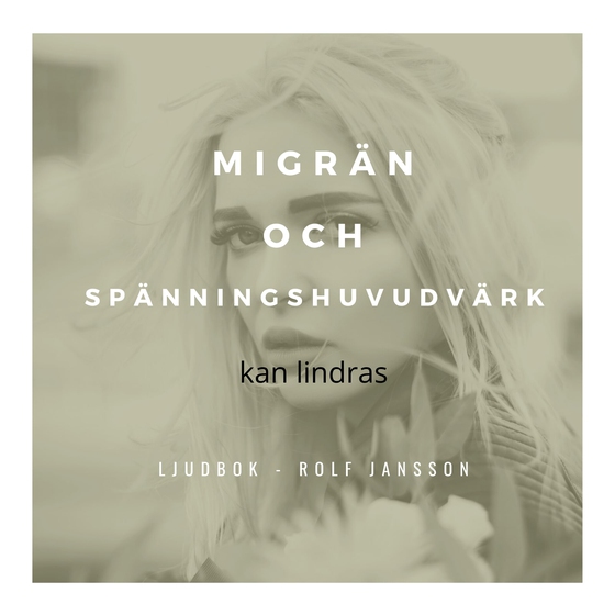 Migrän och spänningshuvudvärk kan lindras (ljudbok) av Rolf Jansson