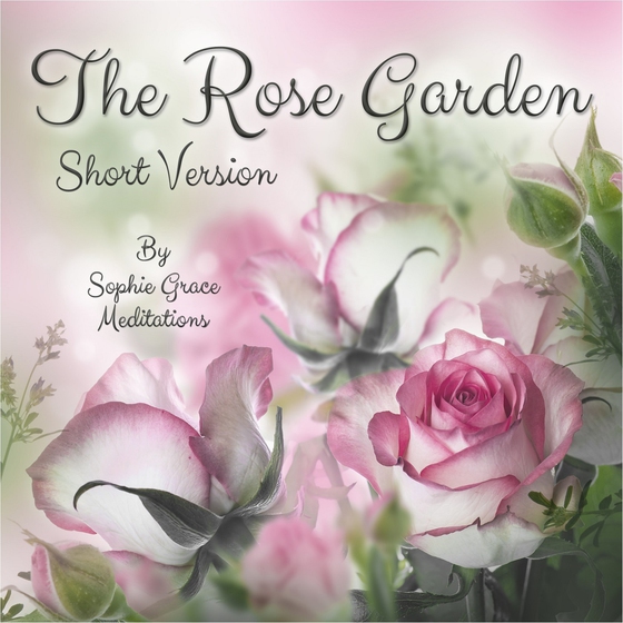 The Rose Garden. Short Version (ljudbok) av Sophie Grace Meditations 