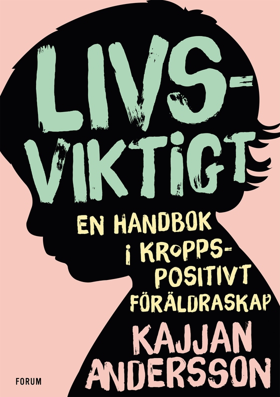 Livsviktigt : en handbok i kroppspositivt föräldraskap (e-bok) av Kajjan Andersson