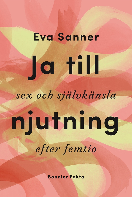 Ja till njutning : sex och självkänsla efter femtio (e-bok) av Eva Sanner