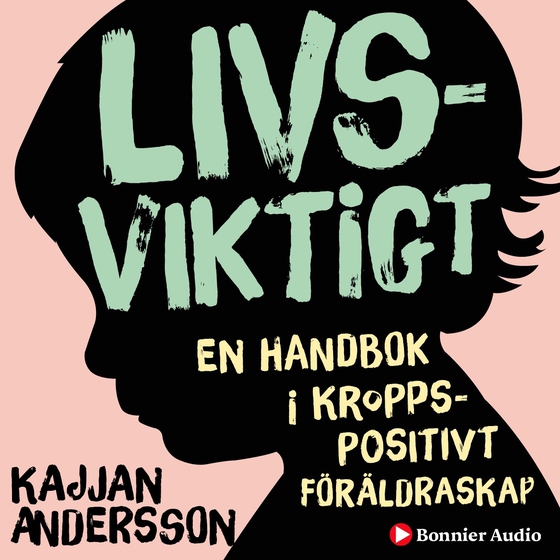 Livsviktigt : en handbok i kroppspositivt föräldraskap (ljudbok) av Kajjan Andersson