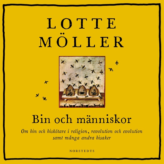 Bin och människor : om bin och biskötare i religion, revolution och evolution samt många andra bisaker (ljudbok) av Lotte Möller