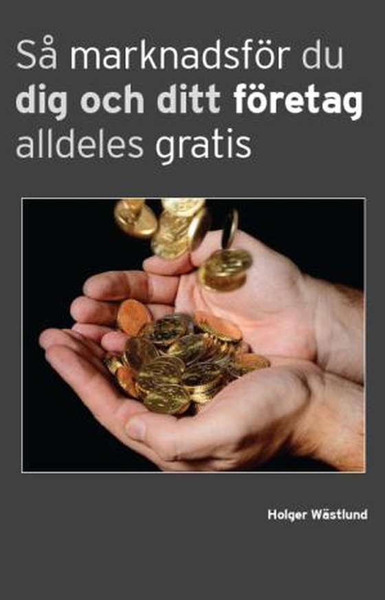 Så marknadsför du dig och ditt företag alldeles gratis (e-bok) av Holger Wästlund