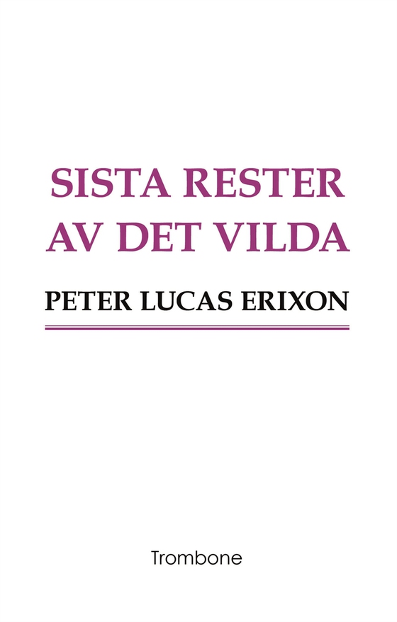 Sista rester av det vilda (e-bok) av Peter Lucas Erixon