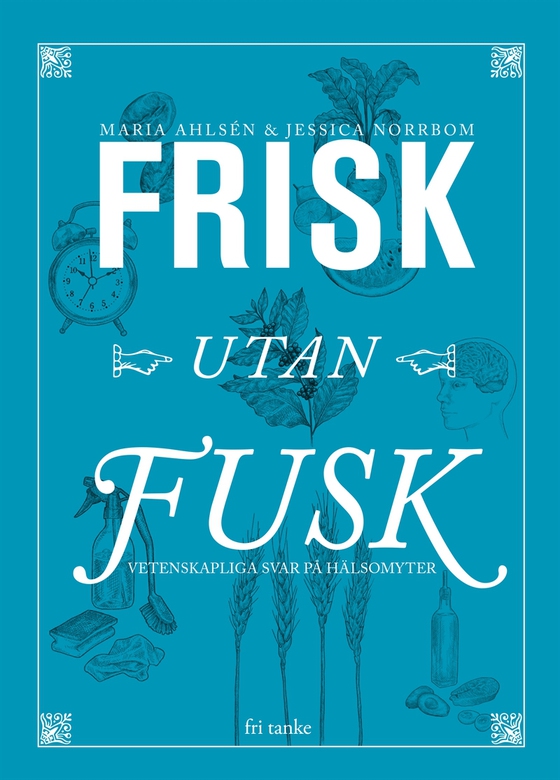 Frisk utan fusk : Vetenskapliga svar på hälsomyter