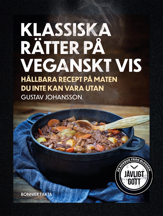 Klassiska rätter på veganskt vis : hållbara recept på maten du inte kan vara utan (e-bok) av Gustav Johansson