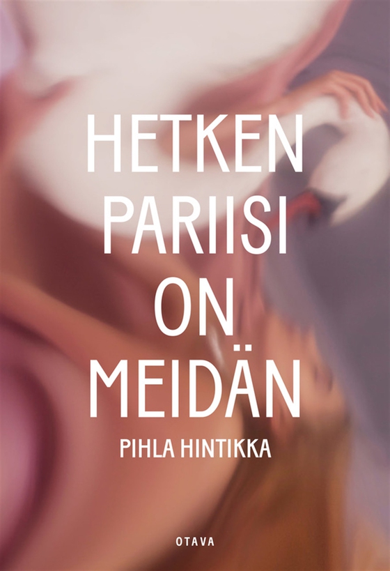Hetken Pariisi on meidän (e-bok) av Pihla Hintikka
