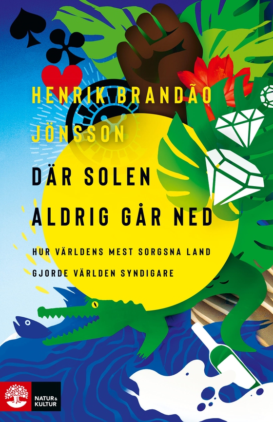 Där solen aldrig går ned : hur världens mest sorgsna land gjorde världen syndigare (e-bok) av Henrik Brandão Jönsson