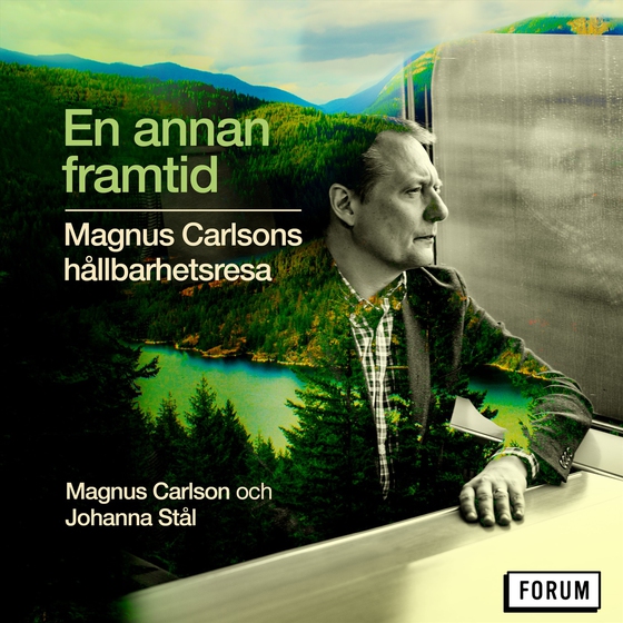 En annan framtid : Magnus Carlsons hållbarhetsresa (ljudbok) av Johanna Stål