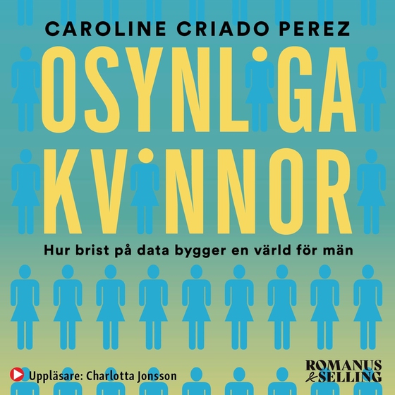 Osynliga kvinnor : hur brist på data bygger en värld för män (ljudbok) av Annika H. Löfvendahl
