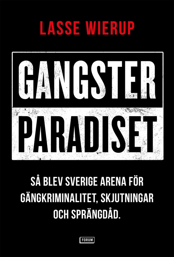 Gangsterparadiset : så blev Sverige arena för gängkriminalitet, skjutningar och sprängdåd (e-bok) av Lasse Wierup