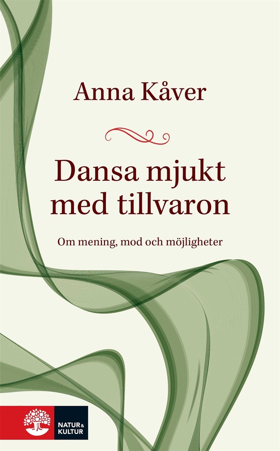 Dansa mjukt med tillvaron : om mening, mod och möjligheter