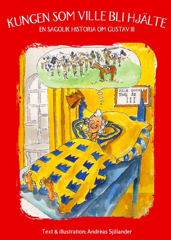 Kungen som ville bli hjälte - en sagolik historia om Gustav III