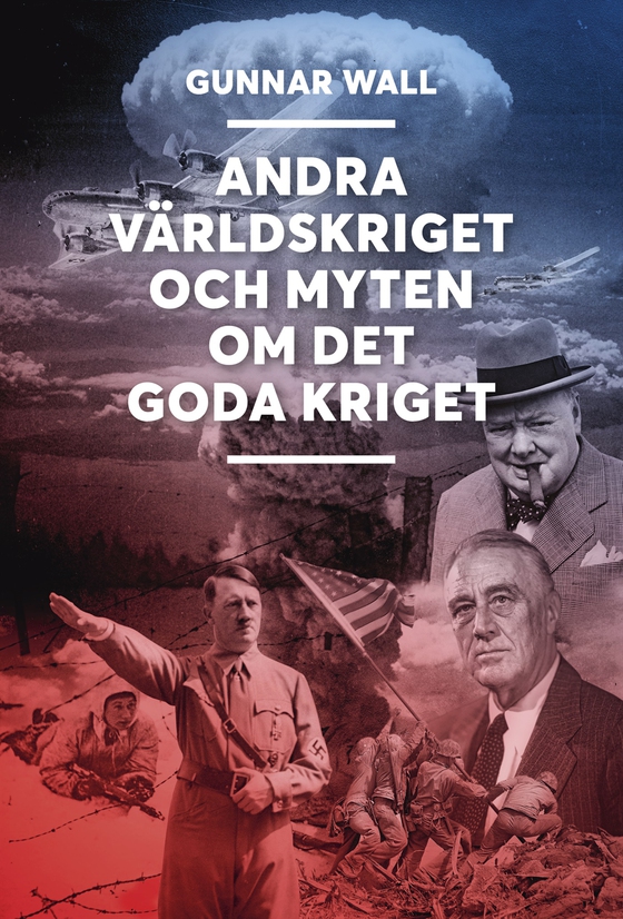 Andra världskriget och myten om det goda kriget (e-bok) av Gunnar Wall