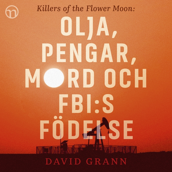 Olja, pengar, mord och FBI:s födelse: Killers of the Flower Moon (ljudbok) av David Grann