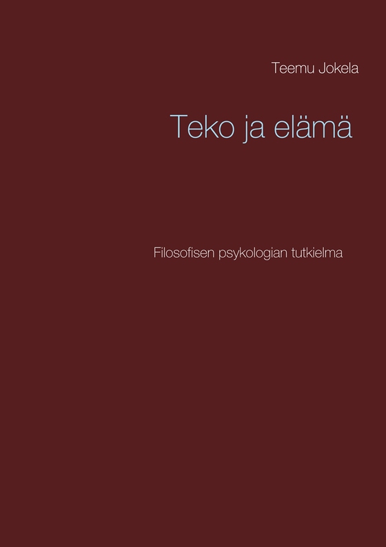Teko ja elämä: Filosofisen psykologian tutkielma