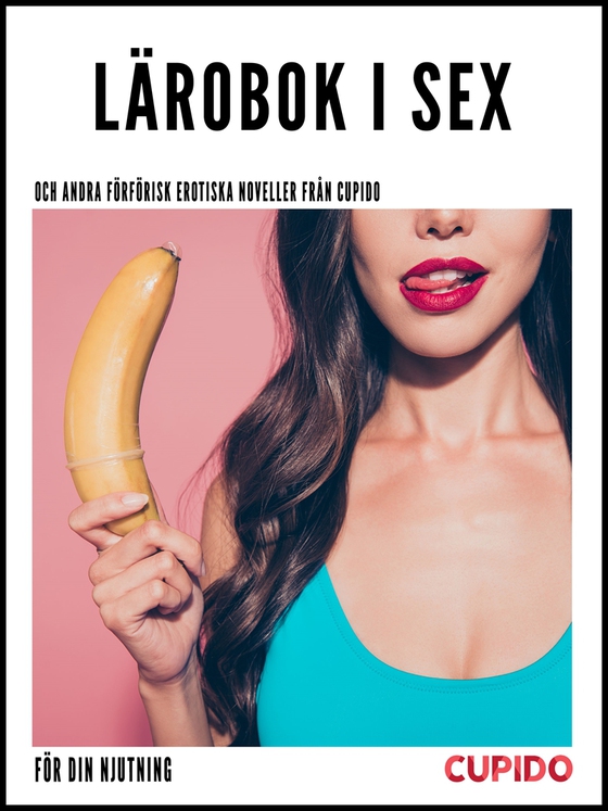 Lärobok i sex - och andra förförisk erotiska noveller från Cupido (e-bok) av Cupido 