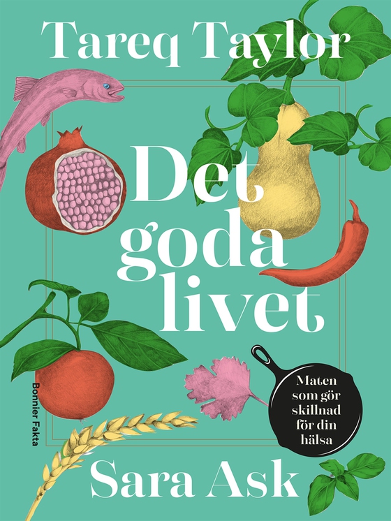 Det goda livet : maten som gör skillnad för din hälsa (e-bok) av Tareq Taylor