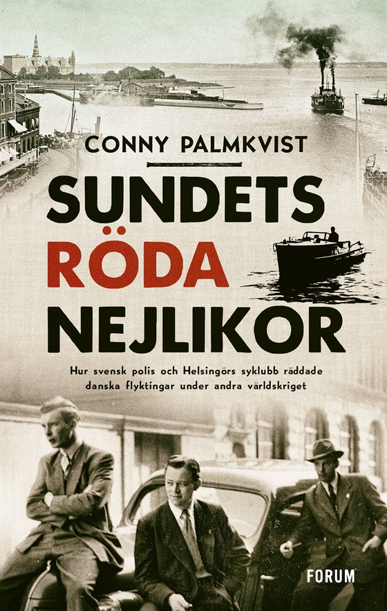 Sundets röda nejlikor : hur svensk polis och Helsingörs syklubb räddade danska flyktingar under andra världskriget (e-bok) av Conny Palmkvist