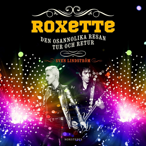Roxette : Den osannolika resan tur och retur (ljudbok) av Sven Lindström