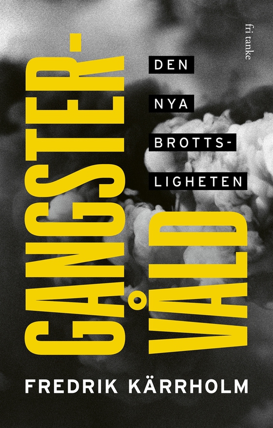 Gangstervåld : Den nya brottsligheten (e-bok) av Fredrik Kärrholm