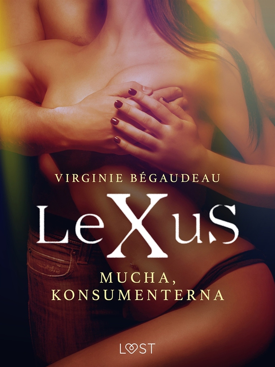 LeXuS: Mucha, Konsumenterna - erotisk dystopi (e-bok) av Virginie Bégaudeau