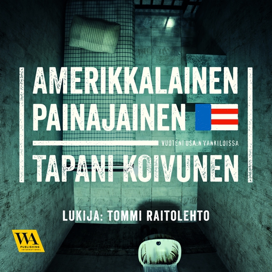 Amerikkalainen painajainen: Vuoteni USA:n vankiloissa (ljudbok) av Tapani Koivunen