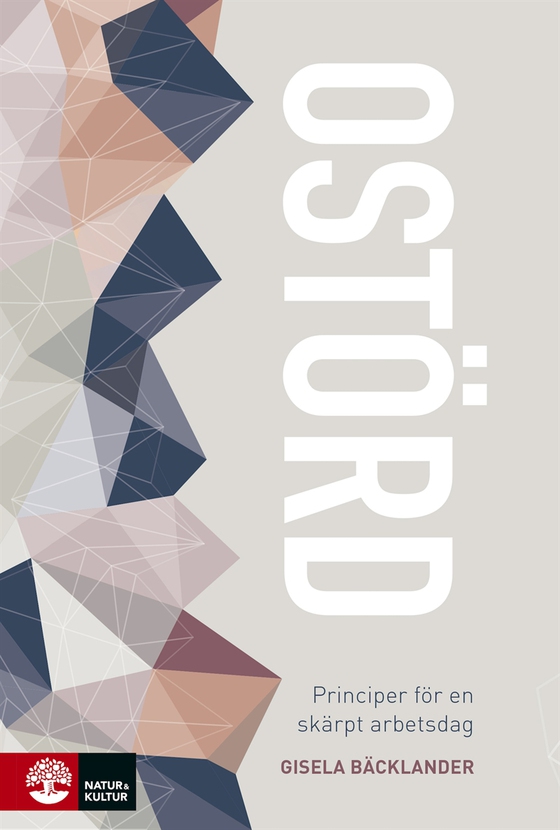 Ostörd : principer för en skärpt arbetsdag